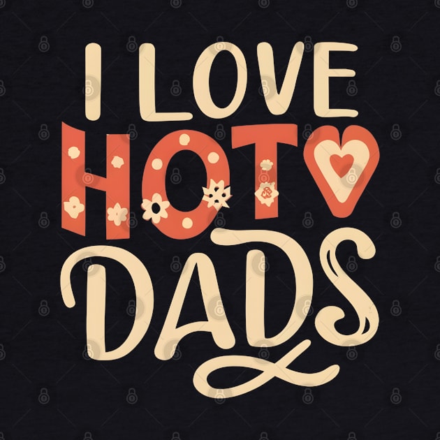 I love hot dads by NomiCrafts